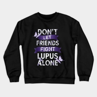 Don't Let Friends Fight Lupus Alone Crewneck Sweatshirt